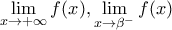 \underset{x\to +\infty }{\mathop{\lim }}\,f(x),\underset{x\to {{\beta }^{-}}}{\mathop{\lim }}\,f(x)
