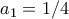 a_{1}=1/4
