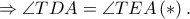  \Rightarrow \angle TDA=\angle TEA\left ( \ast  \right ).