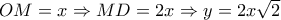 OM = x \Rightarrow MD = 2x \Rightarrow y = 2x\sqrt 2 