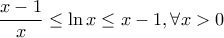 \displaystyle{ 
\frac{{x - 1}}{x} \le \ln x \le x - 1,\forall x > 0 
}