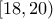 \displaystyle{[18,20)}