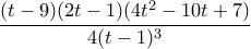 \displaystyle{ \dfrac {(t-9)(2t-1)(4t^2-10t+7)}{4(t-1)^3}}