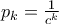 p_k = \frac {1}{c^k}