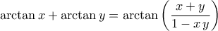 \displaystyle{\arctan x +\arctan y =\arctan \left(\frac{x+y}{1-x\,y}\right)\end{aligned}}