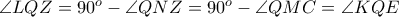 \angle LQZ = 90^{o} - \angle QNZ = 90^{o} - \angle QMC = \angle KQE