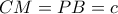 \displaystyle{CM=PB=c}