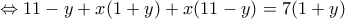 \displaystyle{\Leftrightarrow 11-y+x(1+y)+x(11-y)=7(1+y)}
