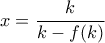 x=\dfrac{k}{k-f(k)}