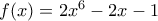 f(x)=2x^6-2x-1
