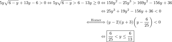 \displaystyle{ 
\begin{aligned} 
5y \sqrt{6 - y} + 13y - 6 > 0 
\Leftrightarrow 5y \sqrt{6 - y} > 6 - 13y \ge 0 
&\Leftrightarrow 150y^2 - 25y^3 > 169y^2 - 156y + 36 
\\[0.05in] 
&\Leftrightarrow 
25y^3 + 19y^2 - 156y + 36 < 0 
\\[0.05in] 
\overset{\ \ \ \ \rm Horner}{\Leftarrow \joinrel=\joinrel=\joinrel=\joinrel=\joinrel\joinrel}\joinrel\joinrel&\Rightarrow 
(y - 2)(y + 3)\biggl( y - \dfrac{6}{25} \biggr) < 0 
\\[0.05in] 
&\Leftrightarrow \boxed{\dfrac{6}{25} < y \le \dfrac{6}{13}} 
\end{aligned} 
}