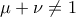 \displaystyle{\mu  + \nu  \ne 1}