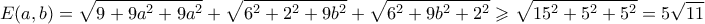 \displaystyle{ E(a,b) = \sqrt{9 + 9a^2 + 9a^2} + \sqrt{6^2 + 2^2 + 9b^2} + \sqrt{6^2 + 9b^2 + 2^2} \geqslant \sqrt{15^2 + 5^2 + 5^2} = 5\sqrt{11}} \displaystyle{ E(a,b) = \sqrt{9 + 9a^2 + 9a^2} + \sqrt{6^2 + 2^2 + 9b^2} + \sqrt{6^2 + 9b^2 + 2^2} \geqslant \sqrt{15^2 + 5^2 + 5^2} = 5\sqrt{11}}