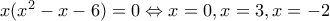 x(x^2-x-6)=0\Leftrightarrow x=0,x=3,x=-2