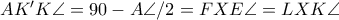 AK'K\angle=90-A\angle/2=FXE\angle=LXK\angle AK'K\angle=90-A\angle/2=FXE\angle=LXK\angle