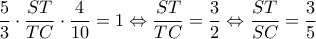 \displaystyle \frac{5}{3} \cdot \frac{{ST}}{{TC}} \cdot \frac{4}{{10}} = 1 \Leftrightarrow \frac{{ST}}{{TC}} = \frac{3}{2} \Leftrightarrow \frac{{ST}}{{SC}} = \frac{3}{5}