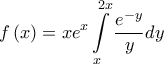\displaystyle{f\left( x \right) = x{e^x}\int\limits_x^{2x} {\frac{{{e^{ - y}}}}{y}dy} }