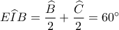 E\widehat IB = \displaystyle\frac{{\widehat B}}{2} + \displaystyle\frac{{\widehat C}}{2} = {60^ \circ }