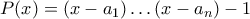 P(x)=(x-a_1)\ldots (x-a_n)-1 P(x)=(x-a_1)\ldots (x-a_n)-1