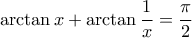 \displaystyle{\arctan x + \arctan \frac{1}{x} = \frac{\pi}{2}}
