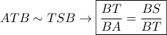 ATB \sim TSB  \rightarrow  \boxed{\frac{BT}{BA}= \frac{BS}{BT}}