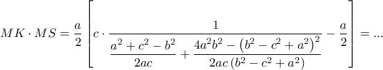 \displaystyle MK\cdot MS=\frac{a}{2}\left [ c\cdot \frac{1}{\displaystyle \frac{a^{2}+c^{2}-b^{2}}{2ac}+\frac{4a^{2}b^{2}-\left ( b^{2}-c^{2}+a^{2} \right )^{2}}{2ac\left ( b^{2}-c^{2}+a^{2} \right )}}-\frac{a}{2} \right ]=...