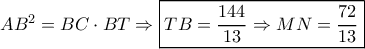 A{B^2} = BC \cdot BT \Rightarrow \boxed{TB = \frac{{144}}{{13}} \Rightarrow MN = \frac{{72}}{{13}}}