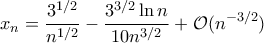\displaystyle{x_n=\frac{3^{1/2}}{n^{1/2}}-\frac{3^{3/2}\ln n}{10n^{3/2}}+\mathcal O(n^{-3/2})}