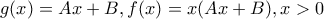\displaystyle{g(x)=Ax+B,f(x)=x(Ax+B),x>0}