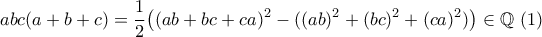 \displaystyle abc(a+b+c)=\frac{1}{2}\big ((ab+bc+ca)^2-((ab)^2+(bc)^2+(ca)^2)\big ) \in\mathbb{Q}\text{   }(1)