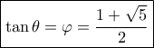 \boxed{\tan \theta  = \varphi  = \frac{{1 + \sqrt 5 }}{2}}