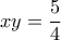 \displaystyle{{xy = \frac{5}{4}}} \displaystyle{{xy = \frac{5}{4}}}
