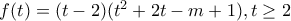 f(t)=(t-2)(t^2+2t-m+1), t\geq 2
