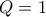 Q=1