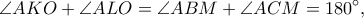\displaystyle  
\angle AKO+\angle ALO=\angle ABM+\angle ACM=180^\circ, 
