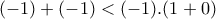 (-1) + (-1) < (-1).(1+0)