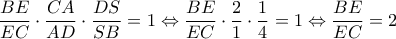 \displaystyle\frac{BE}{EC}\cdot\frac{CA}{AD}\cdot\frac{DS}{SB}=1\Leftrightarrow \frac{BE}{EC}\cdot\frac{2}{1}\cdot\frac{1}{4}=1\Leftrightarrow \frac{BE}{EC}=2