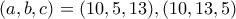 (a,b,c)=(10,5,13),(10,13,5) (a,b,c)=(10,5,13),(10,13,5)