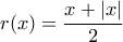 r(x)=\dfrac{x+|x|}{2}