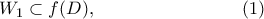 \displaystyle{ 
W_1\subset f(D), \qquad\qquad\qquad\qquad (1) 
}