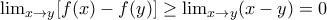  \lim_{x\rightarrow y} [f(x)-f(y)]\geq \lim_{x\rightarrow y}(x-y)=0   