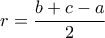 \displaystyle{r = \frac{{b + c - a}}{2}}