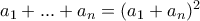 a_{1}+...+a_{n}=(a_{1}+a_{n})^{2}