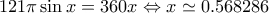 \displaystyle 121\pi \sin x = 360x \Leftrightarrow x \simeq 0.568286