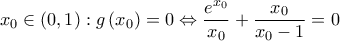 \displaystyle{{x_0} \in \left( {0,1} \right):g\left( {{x_0}} \right) = 0 \Leftrightarrow \frac{{{e^{{x_0}}}}}{{{x_0}}} + \frac{{{x_0}}}{{{x_0} - 1}} = 0}