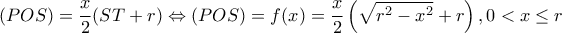 \displaystyle (POS) = \frac{x}{2}(ST + r) \Leftrightarrow (POS) = f(x) = \frac{x}{2}\left( {\sqrt {{r^2} - {x^2}}  + r} \right),0 < x \le r
