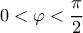 \displaystyle 0 < \varphi < \frac{\pi }{2} \displaystyle 0 < \varphi < \frac{\pi }{2}