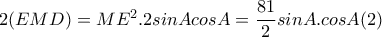  2(EMD)=ME^2.2sinAcosA= \dfrac{81}{2} sinA.cosA (2) 