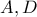 \displaystyle{A , D}