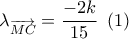 {\lambda _{\overrightarrow {MC} }} = \dfrac{{ - 2k}}{{15}}\,\,\left( 1 \right)